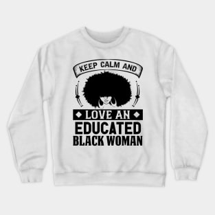 Keep Calm And Love, Educated Black Woman, Natural hair, Black girl, Black woman Crewneck Sweatshirt
